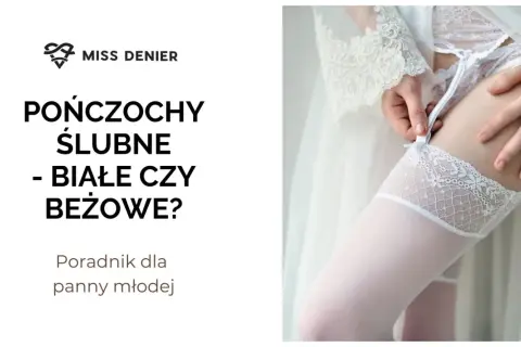 Jakie rajstopy do sukni ślubnej wybrać, aby czuć się pięknie i komfortowo?